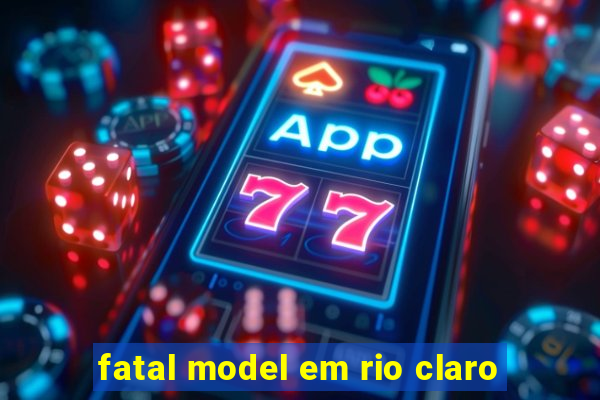 fatal model em rio claro